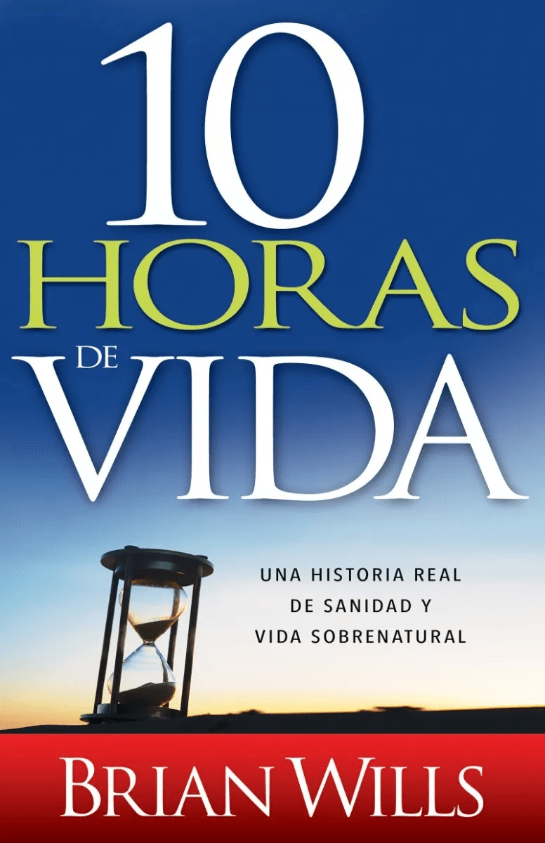 10 Horas De Sanidad: Una Historia Real De Sanidad Y Vida…