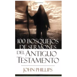 100 Bosquejos De Sermones Del Antiguo Testamento