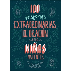 100 Historias Extraordinarias de Oración Para Niñas Valientes