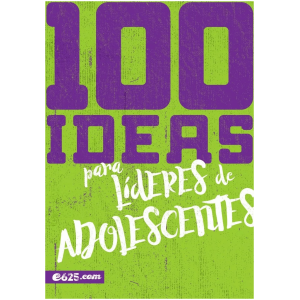 100 Ideas Para Lideres De Adolescentes