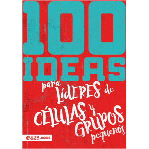 100 Ideas Para Líderes De Células Y Grupos Pequeños