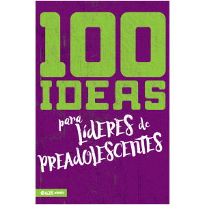 100 Ideas Para Líderes de Preadolescentes