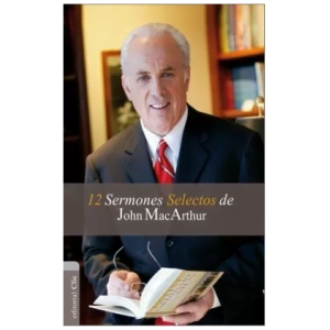 12 Sermones Selectos De John Macarthur