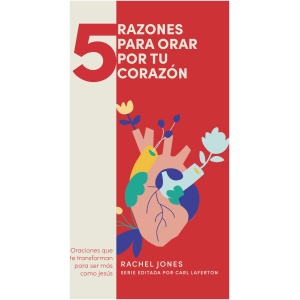 5 Razones Para Orar Por Tu Corazón