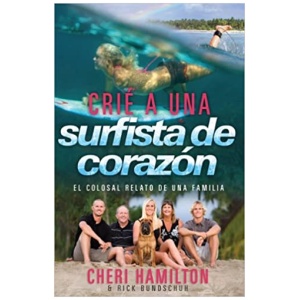 Crié a Una Surfista de Corazón: El Colosal Relato de Una Familia