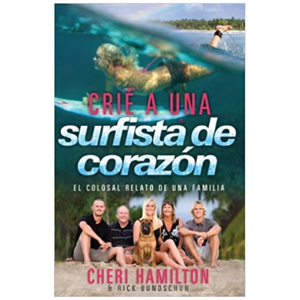 Crié a Una Surfista de Corazón: El Colosal Relato de Una Familia