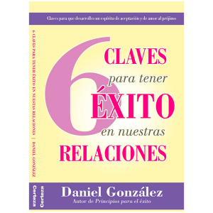 6 Claves Para Tener Éxito En Nuestras Relaciones
