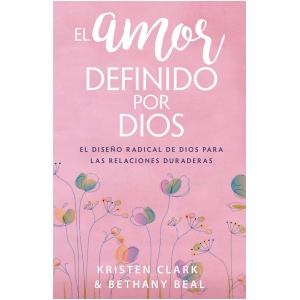 El Amor Definido Por Dios: El Diseño Radical de Dios Para Las Relaciones Duraderas