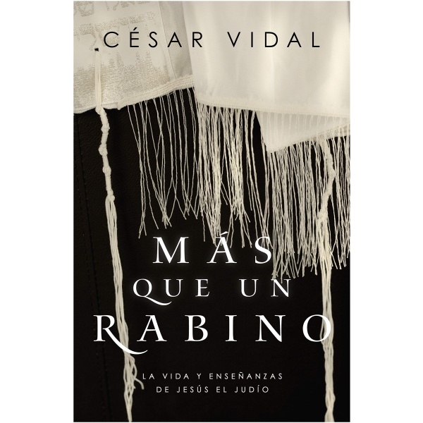 Más que un rabino: La vida y enseñanzas de Jesús el judío