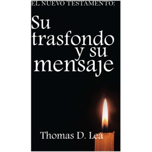 El Nuevo Testamento: su transfondo y su mensaje