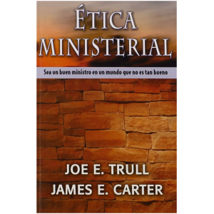 Ética Ministerial: Sea Un Buen Ministro En Un Mundo Que...