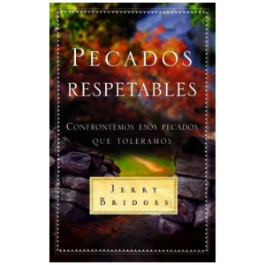 Pecados Respetables: Confrontemos Esos Pecados Que Toleramos