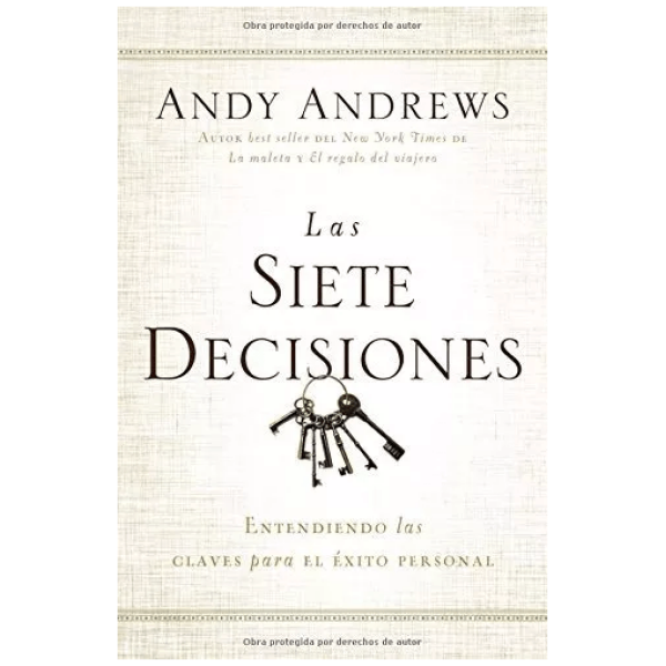 Las Siete Decisiones: Claves Hacia El Éxito Personal