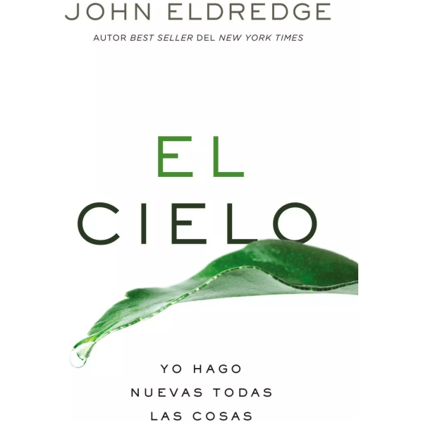 El Cielo: Yo Hago Nuevas Todas Las Cosas