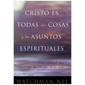 Cristo Es Todas las Cosas y los Asuntos Espirituales