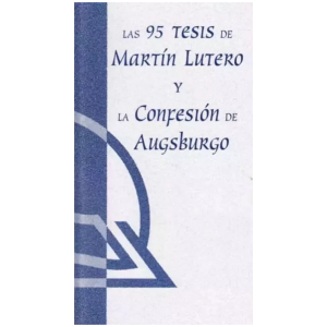 Las 95 Tesis De Martín Lutero Y La Confesión De Augsburgo