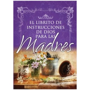 El Librito de Instrucciones de Dios para las Madres