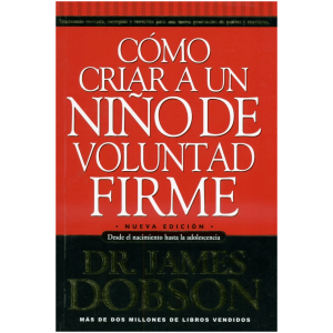 Cómo Criar Un Niño De Voluntad Firme