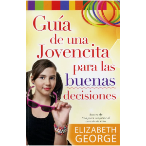 Guía De Una Jovencita Para Las Buena Decisiones