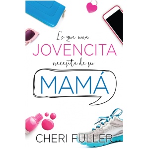 Lo que una jovencita necesita de su mamá