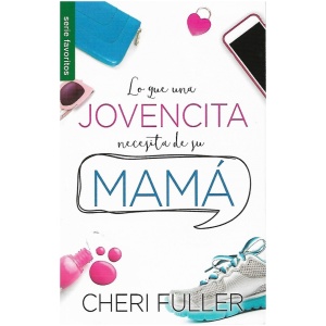 Lo que una jovencita necesita de su mamá