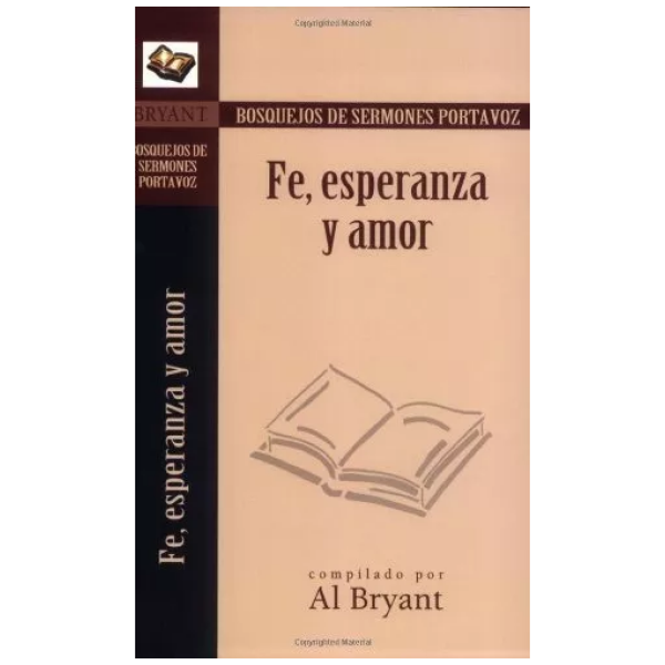 Fe, Esperanza Y Amor: Bosquejos De Sermones Portavoz