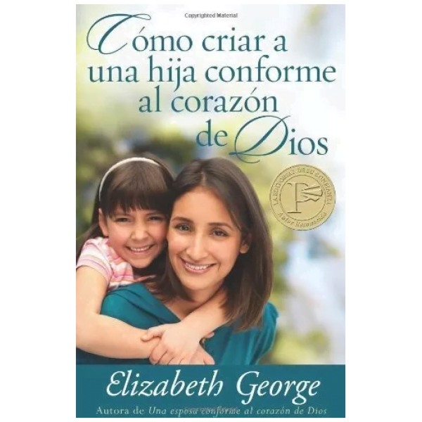 Cómo Criar A Una Hija Conforme Al Corazón De Dios