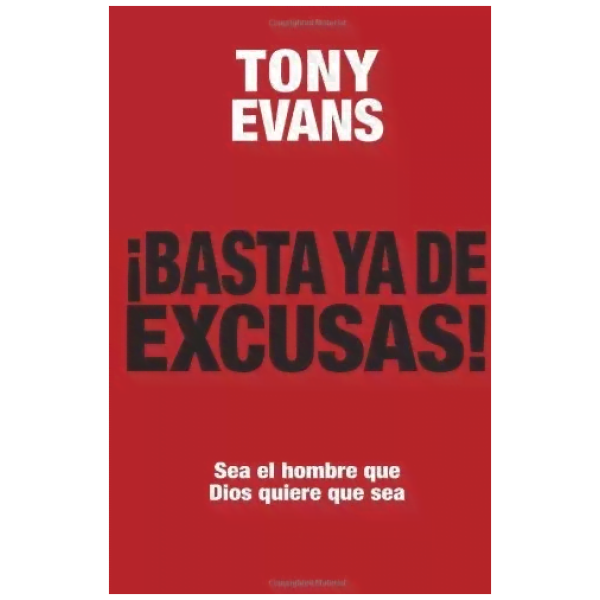 Basta Ya De Excusas: Sea El Hombre Que Dios Quiere Que Sea
