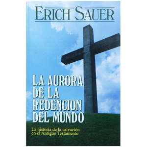 La Aurora De La Redencion Del Mundo: La Historia de la Salvacion en el Antiguo Testamento