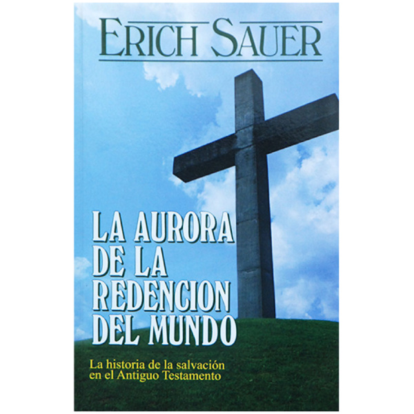 La Aurora De La Redencion Del Mundo: La Historia de la Salvacion en el Antiguo Testamento
