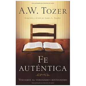 Fe Auténtica: Volvamos Al Verdadero Cristianismo