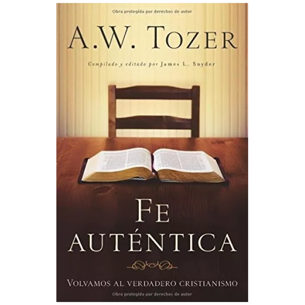 Fe Auténtica: Volvamos Al Verdadero Cristianismo