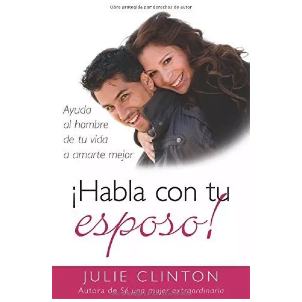 Habla Con Tu Esposo: Ayuda Al Hombre De Tu Vida A Amarte...