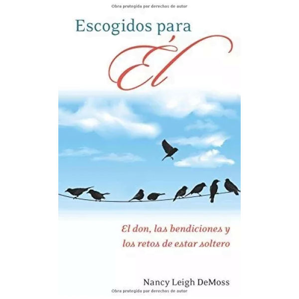 Escogidos Para Él: El Don, Las Bendiciones Y Los Retos...