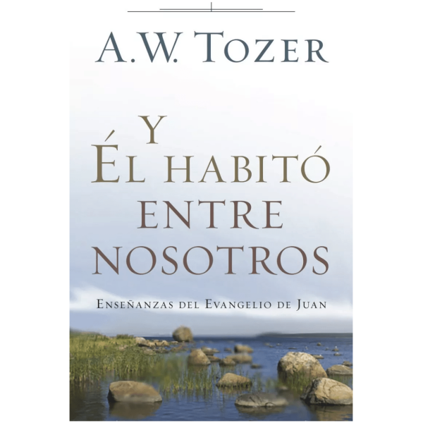Y Él Habitó Entre Nosotros: Enseñanzas Del Evangelio De Juan