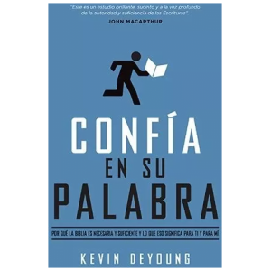 Confía En Su Palabra: Por Qué La Biblia Es Necesaria Y...