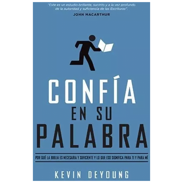 Confía En Su Palabra: Por Qué La Biblia Es Necesaria Y...
