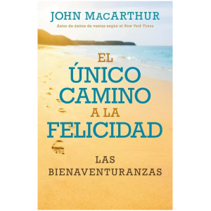 El Único Camino A La Felicidad: Las Bienaventuranzas