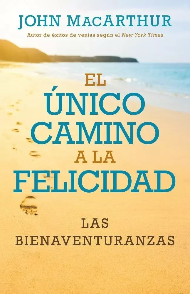 El Único Camino A La Felicidad: Las Bienaventuranzas