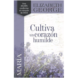 María: Cultiva Un Corazón Humilde