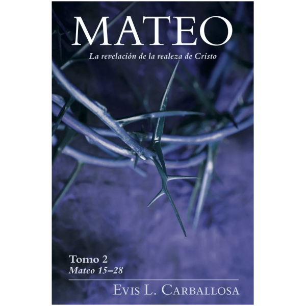 Mateo: La Revelación De La Realeza De Cristo, Tomo 2