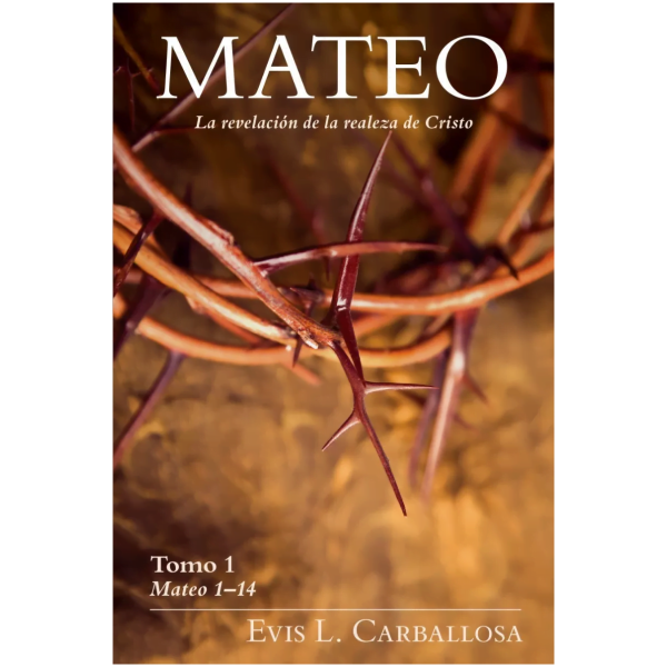 Mateo: La Revelación De La Realeza De Cristo, Tomo 1