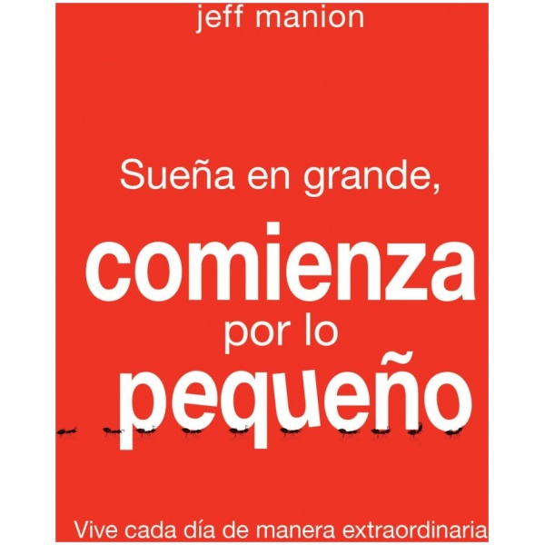 Sueña en grande, comienza por lo pequeño