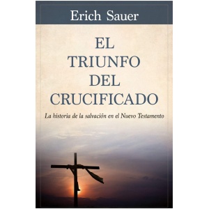 El Triunfo del Crucificado: La Historia de la Salvación En El Nuevo Testamento