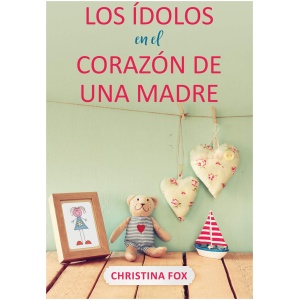 Los Ídolos En El Corazón de Una Madre