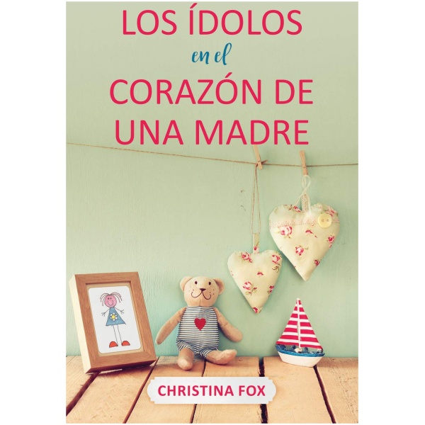 Los Ídolos En El Corazón de Una Madre