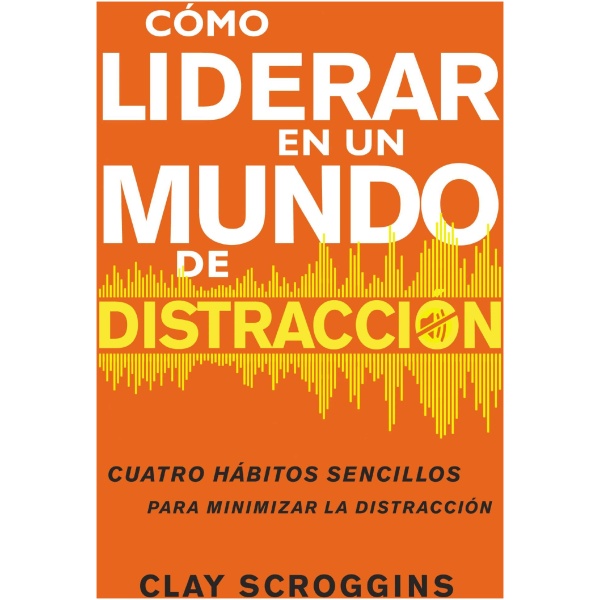 Cómo liderar en un mundo de distracción