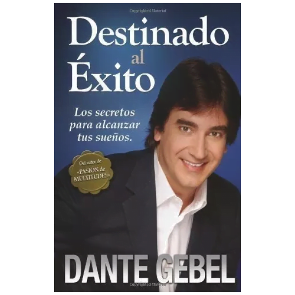 Destinado Al Éxito: Los Secretos Para Alcanzar Tus Sueños