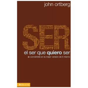 El Ser Que Quiero Ser: Conviértete En La Mejor Versión De Ti
