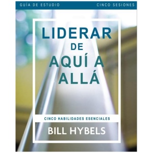 Liderar De Aquí Allá Guía De Estudio: Cinco Habilidades Esenciales